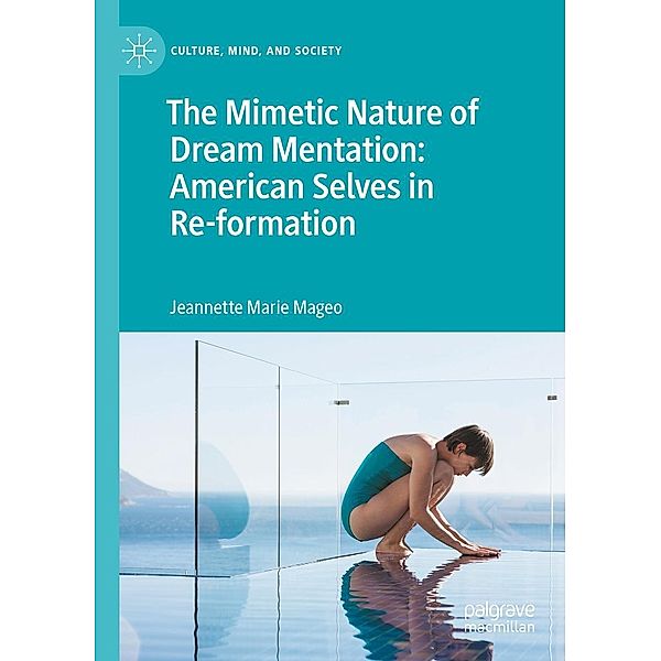 The Mimetic Nature of Dream Mentation: American Selves in Re-formation / Culture, Mind, and Society, Jeannette Marie Mageo