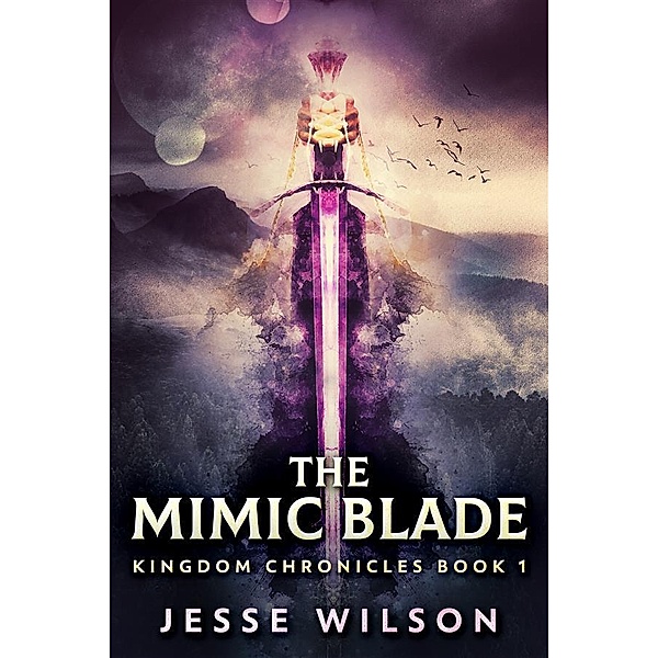 The Mimic Blade / Kingdom Chronicles Bd.1, Jesse Wilson