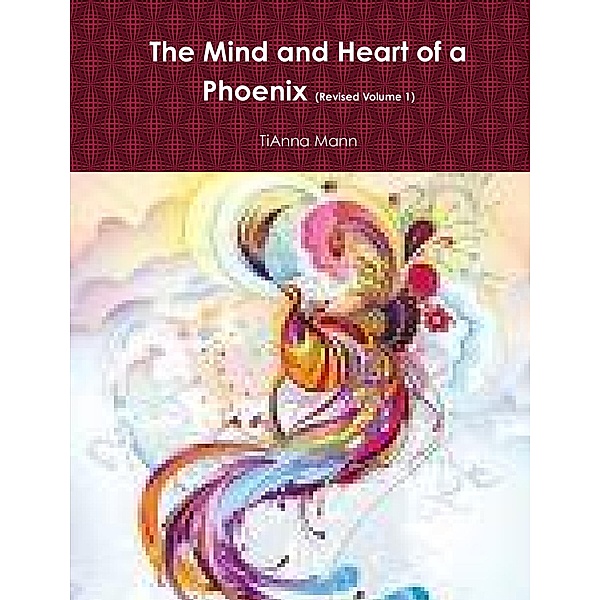The Mind and Heart of a Phoenix : Revised Volume 1, TiAnna Mann