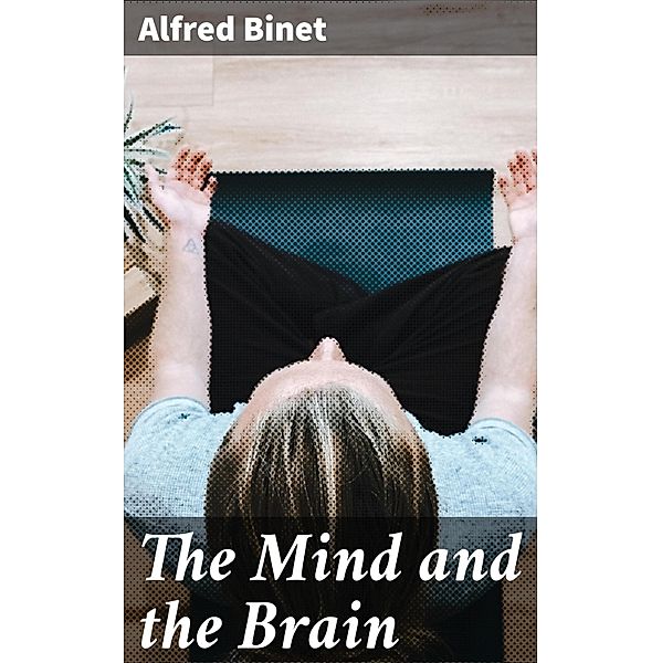 The Mind and the Brain, Alfred Binet