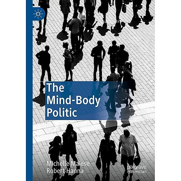 The Mind-Body Politic / Progress in Mathematics, Michelle Maiese, Robert Hanna