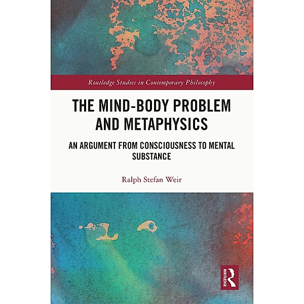 The Mind-Body Problem and Metaphysics, Ralph Stefan Weir