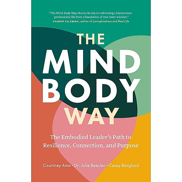 The Mind-Body Way: The Embodied Leader's Path to Resilience, Connection, and Purpose, Julie Beaulac, Casey Berglund, Courtney Amo