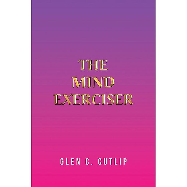 The Mind Exerciser, Glen C. Cutlip