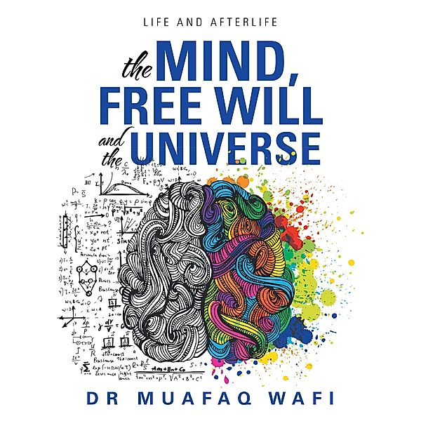 The Mind, Free Will, and the Universe, Muafaq Wafi