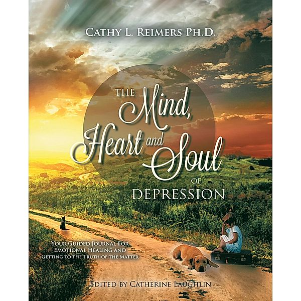 The Mind, Heart & Soul of Depression, Cathy L. Reimers Ph. D.