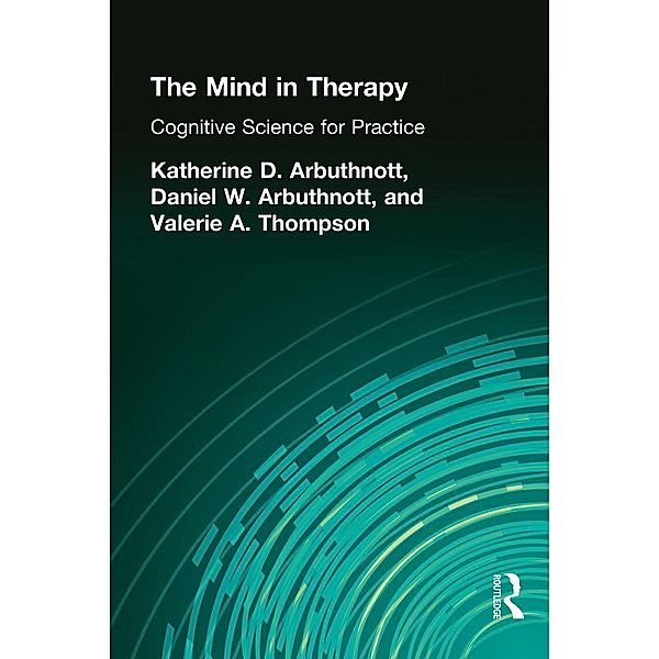 The Mind in Therapy, Katherine D. Arbuthnott, Dennis W. Arbuthnott, Valerie A. Thompson