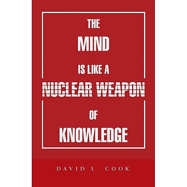 The Mind Is Like a Nuclear Weapon of Knowledge, David L. Cook
