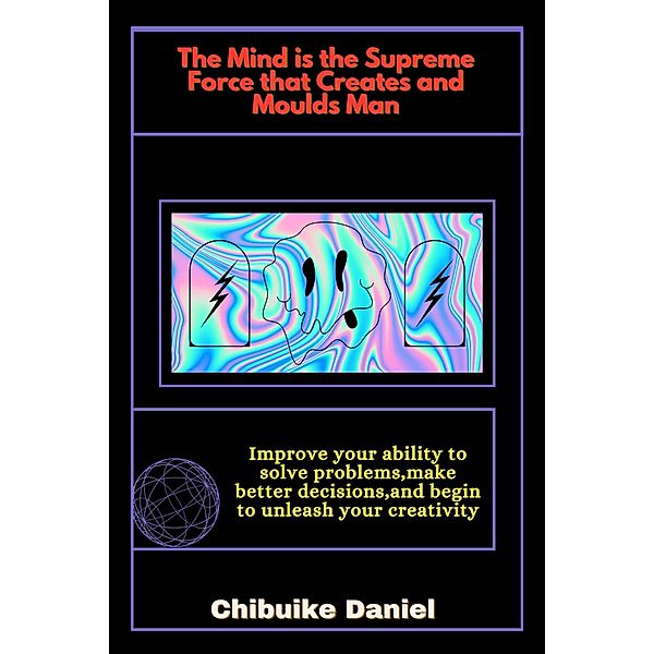 The Mind is the Supreme Force that Creates and Moulds Man, Chibuike Daniel