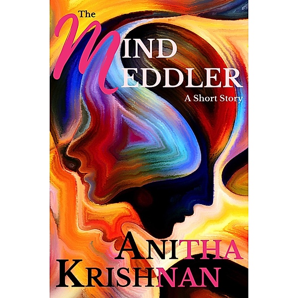 The Mind Meddler: A Short Story, Anitha Krishnan