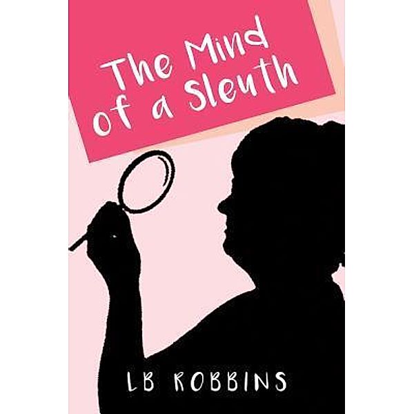 The Mind of a Sleuth / TOPLINK PUBLISHING, LLC, Lb Robbins