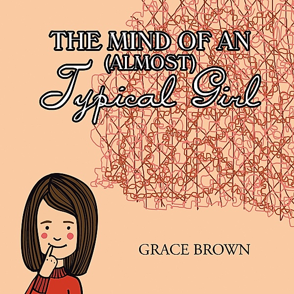 The Mind of an (Almost) Typical Girl, Grace Brown