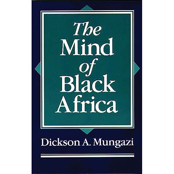 The Mind of Black Africa, Dickson Mungazi [Deceased]