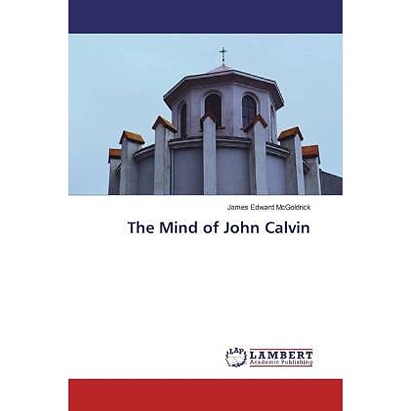 The Mind of John Calvin, James Edward McGoldrick