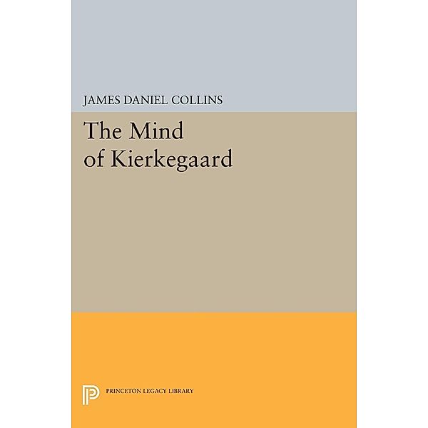 The Mind of Kierkegaard / Princeton Legacy Library Bd.858, James Daniel Collins