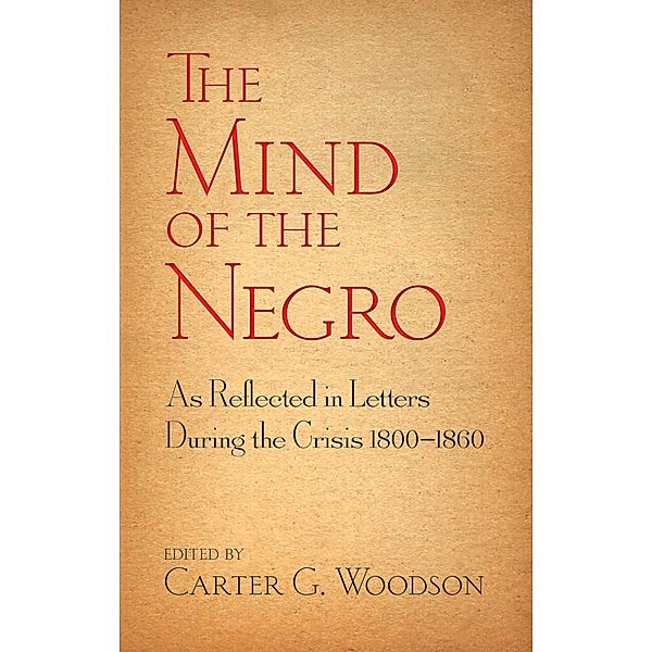 The Mind of the Negro As Reflected in Letters During the Crisis 1800-1860