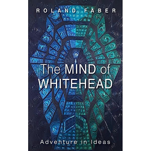 The Mind of Whitehead, Roland Faber