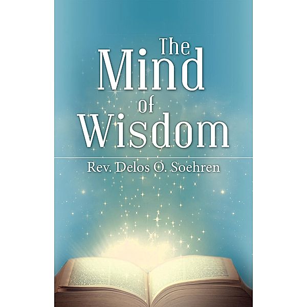 The Mind of Wisdom, Rev. Delos O. Soehren