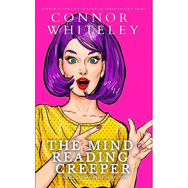 The Mind Reading Creeper: A Matildia Plum Fantasy Short Story (Matilda Plum Contemporary Fantasy Stories, #3) / Matilda Plum Contemporary Fantasy Stories, Connor Whiteley