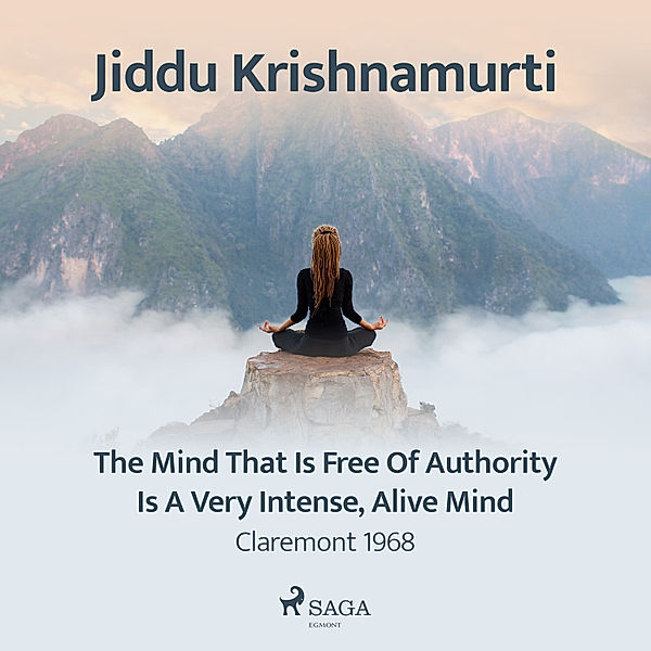 The Mind That Is Free of Authority Is a Very Intense, Alive Mind – Claremont 1968, Jiddu Krishnamurti