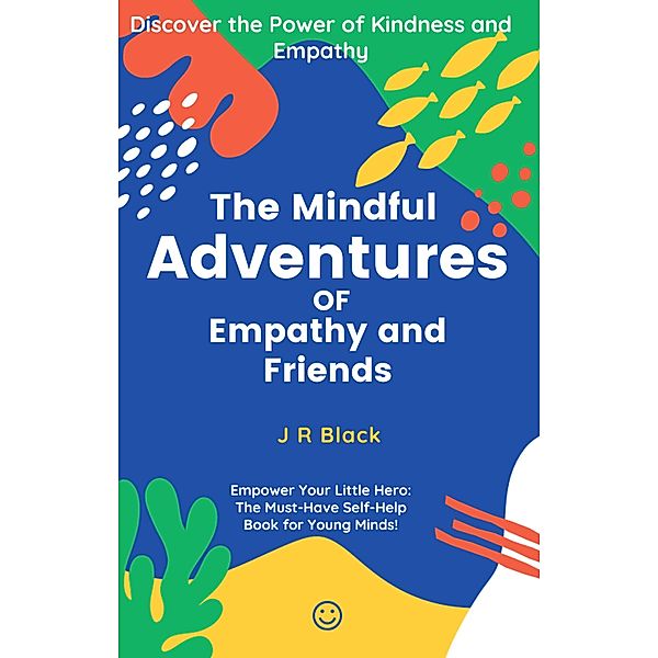 The Mindful Adventures of Empathy and Friends (Book 1) / Book 1, J R Black