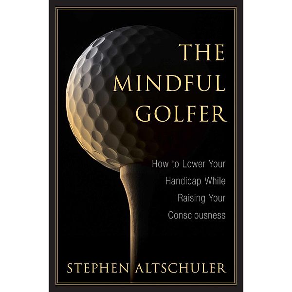 The Mindful Golfer, Stephen Altschuler