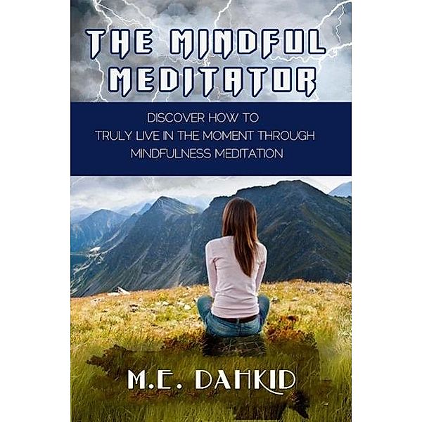 The Mindful Meditator, M. E Dahkid