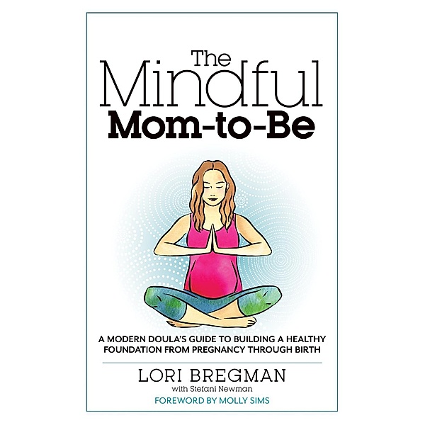 The Mindful Mom-to-Be, Lori Bregman, Stefani Newman
