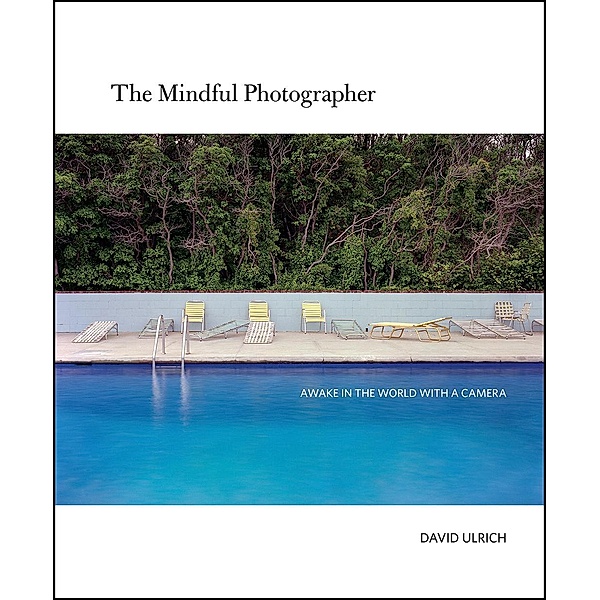 The Mindful Photographer, David Ulrich