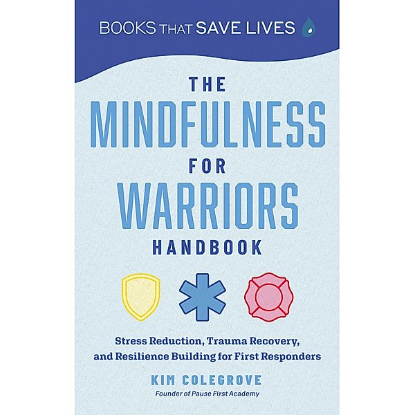 The Mindfulness for Warriors Handbook, Kim Colegrove