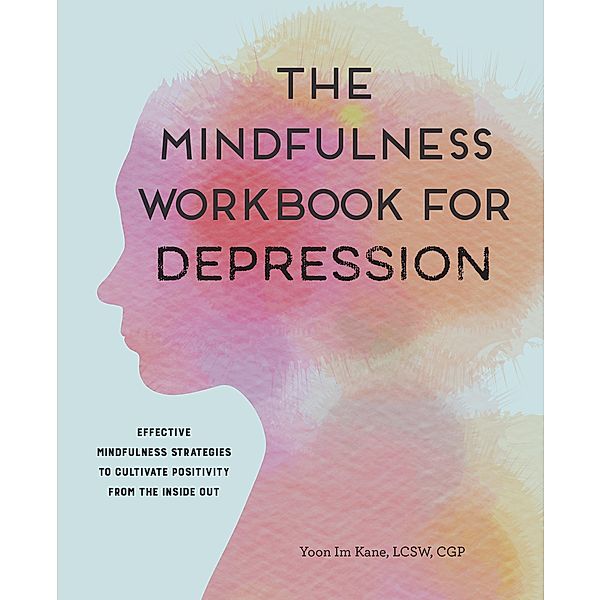 The Mindfulness Workbook for Depression, Yoon Im Kane