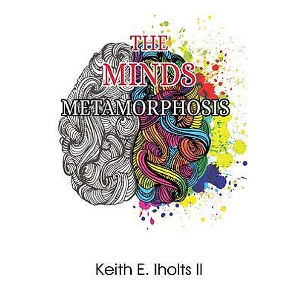 The Minds Metamorphosis / GoldTouch Press, LLC, Keith E. Iholts II