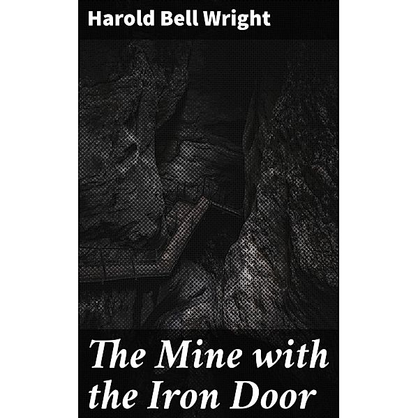 The Mine with the Iron Door, Harold Bell Wright