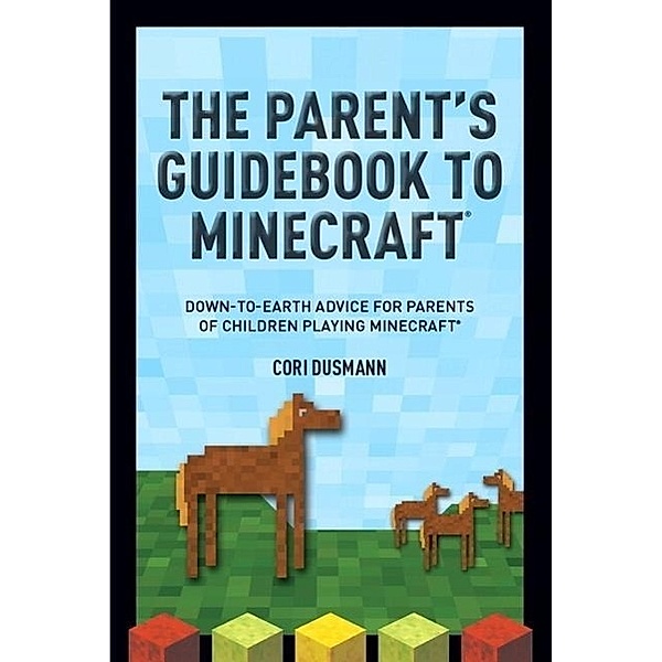 The Minecraft Guide for Parents, Cori Dusmann