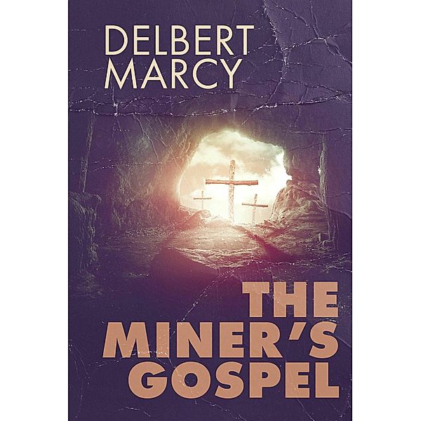 The Miner's Gospel, Delbert Marcy