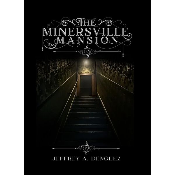 The Minersville Mansion, Jeffrey A. Dengler