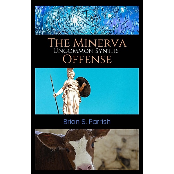 The Minerva Offense: Uncommon Synths, Brian S. Parrish
