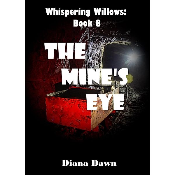 The Mine's Eye (Whispering Willows, #8) / Whispering Willows, Diana Dawn