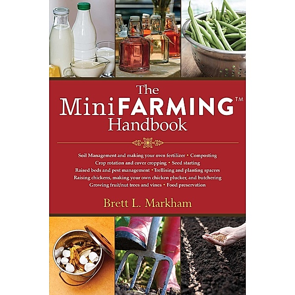 The Mini Farming Handbook, Brett L. Markham
