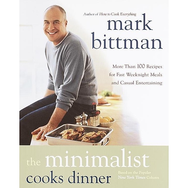 The Minimalist Cooks Dinner, Mark Bittman