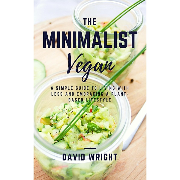 The Minimalist Vegan (Minimalist Living, #4) / Minimalist Living, David Wright