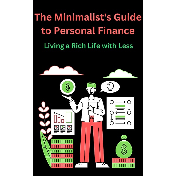 The Minimalist's Guide to Personal Finance Living a Rich Life with Less, Ajay Bharti