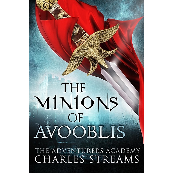 The Minions of Avooblis (The Adventurers' Academy, #4) / The Adventurers' Academy, Charles Streams