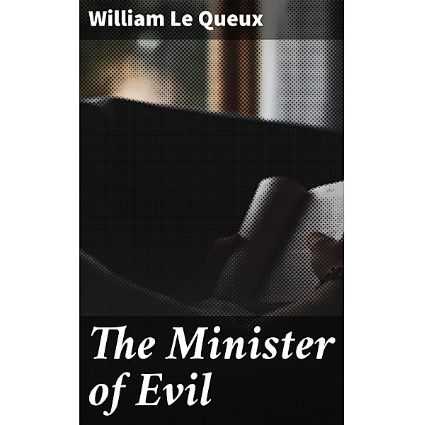 The Minister of Evil, William Le Queux