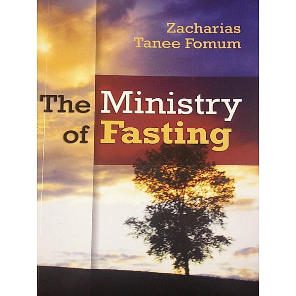 The Ministry of Fasting (Prayer Power Series, #2) / Prayer Power Series, Zacharias Tanee Fomum