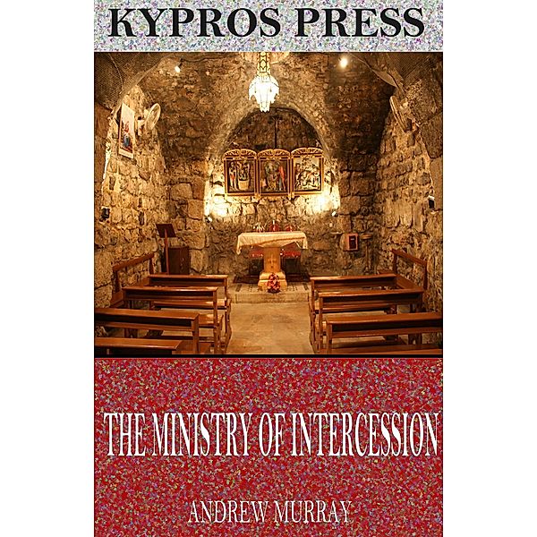 The Ministry of Intercession, Andrew Murray
