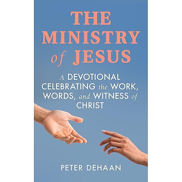 The Ministry of Jesus / Holiday Celebration Bible Study Series Bd.2, Peter DeHaan