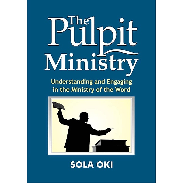 The Ministry of the Word series 1: The Pulpit Ministry (The Ministry of the Word series 1), Sola Oki