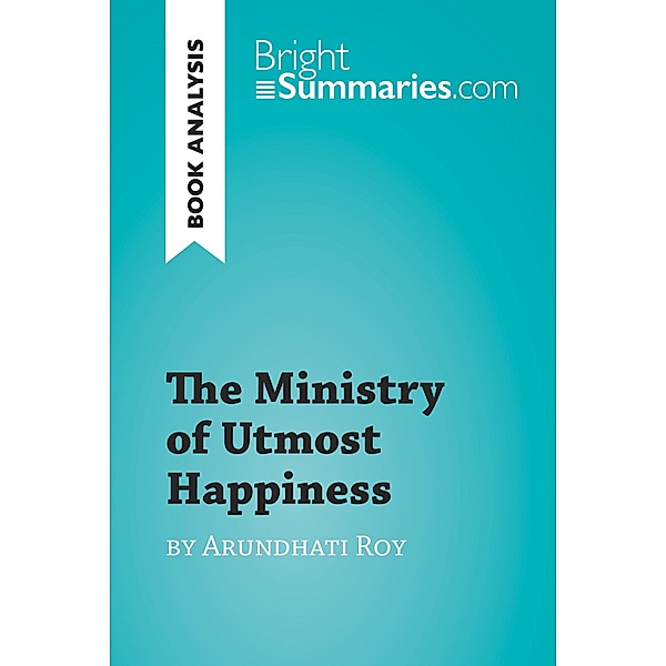 The Ministry of Utmost Happiness by Arundhati Roy (Book Analysis), Bright Summaries