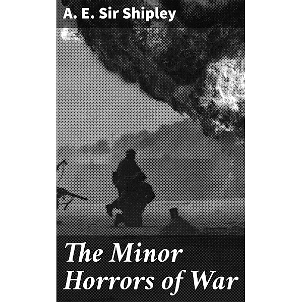 The Minor Horrors of War, A. E. Shipley